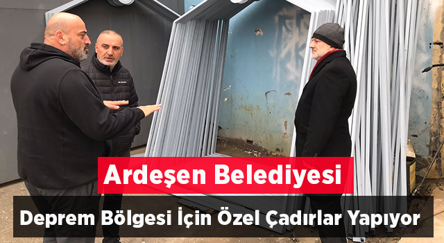 Ardeşen Belediyesi Deprem Bölgesi İçin Özel Çadırlar Yapıyor