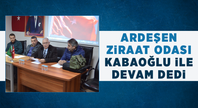 Ardeşen Ziraat Odası Kabaoğlu İle Devam Dedi