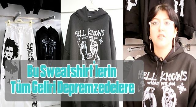 Bu Sweatshirt’lerin Tüm Geliri Depremzedelere