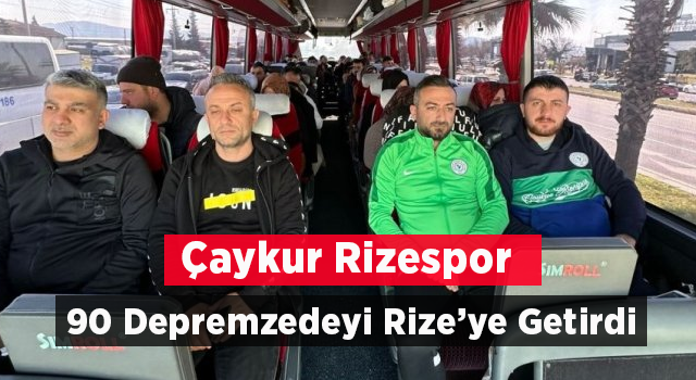 Çaykur Rizespor Kulübü, 90 depremzedeyi Rize'ye getirdi