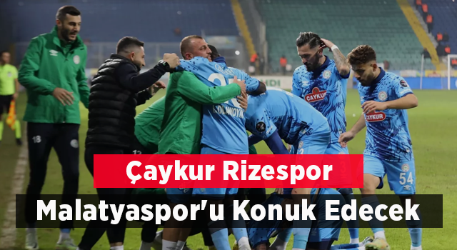 Çaykur Rizespor Malatyaspor'u Konuk Edecek