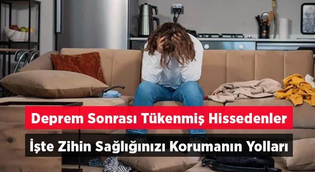 Deprem sonrası tükenmiş hissedenler! İşte ruh ve zihin sağlığını korumanın 5 önemli yolu