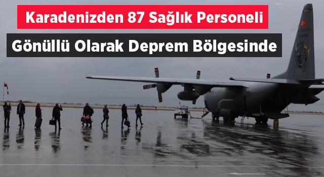 Gönüllü 87 sağlık personeli Karadeniz Bölgesi'nden deprem bölgesine gitti