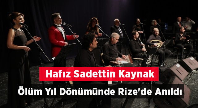 Hafız Sadettin Kaynak Ölüm Yıl Dönümünde Rize'de Anıldı