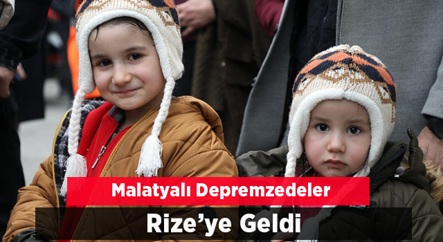 Malatya'dan 61 depremzede Rize'ye geldi