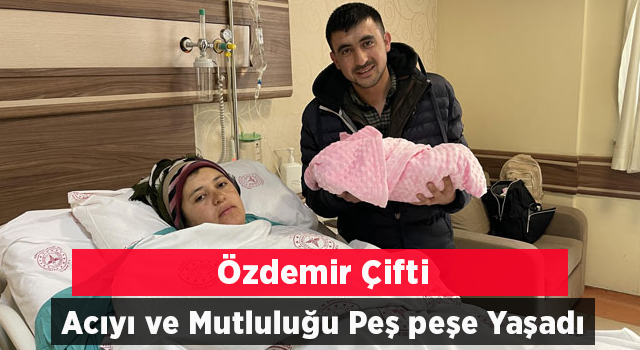 Özdemir Çifti Acı ve Mutluluğu Peş Peşe Yaşadı