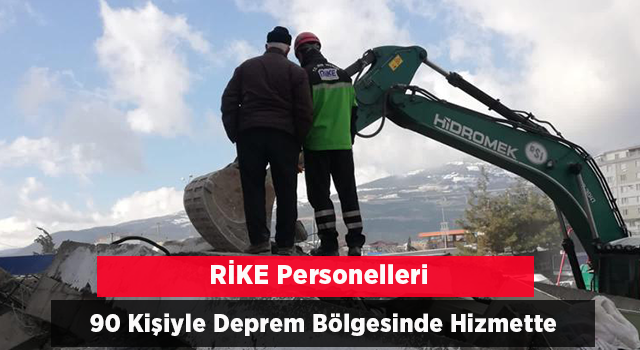 RİKE Personeli 90 kişiyle deprem bölgesinde hizmet veriyor