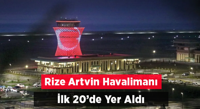 Rize-Artvin Havalimanı, en çok kullanılan 20 havalimanı arasına girdi