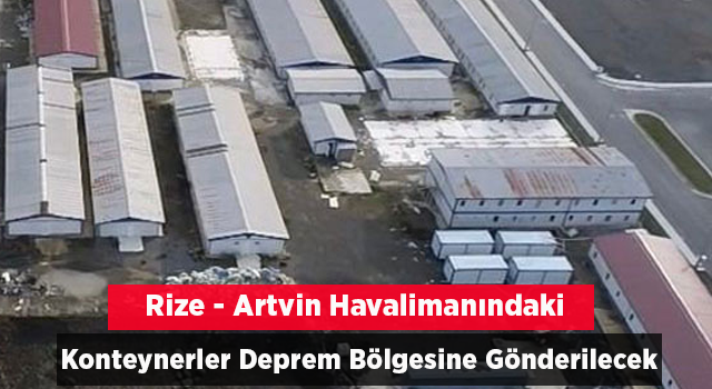 Rize-Artvin Havalimanı Şantiyesindeki Prefabrik Yapılar Sökülerek Deprem Bölgelerine Gönderilecek