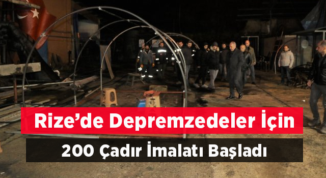 Rize’de depremzedeler için 200 çadır imalatı başladı