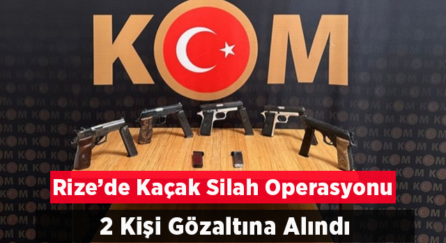 Rize’de kaçak silah operasyonu: 2 kişi tutuklandı