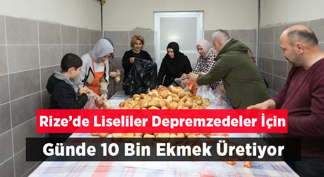 Rize'de liseliler depremzedeler için günlük 10 bin ekmek üretiyor