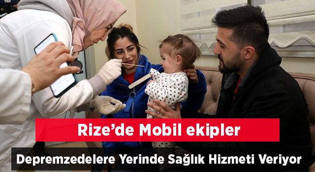 Rize'de mobil ekipler depremzedelere yerinde sağlık hizmeti sunuyor