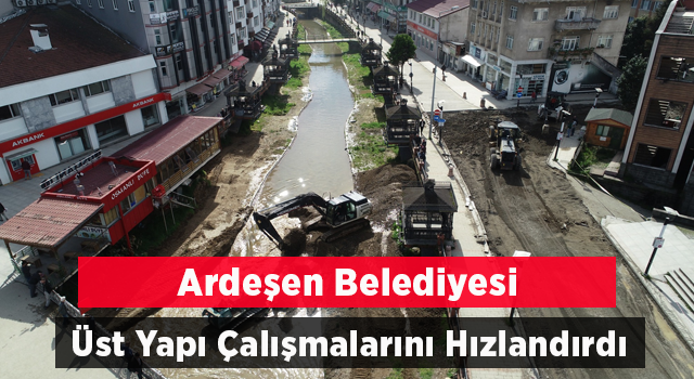 Ardeşen Belediyesi Üst Yapı Çalışmalarını Hızlandırdı