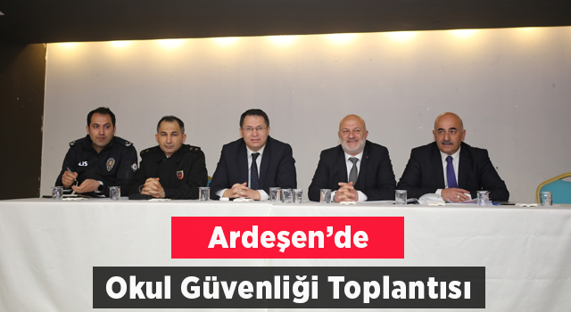 Ardeşen’de Okul Güvenliği toplantısı