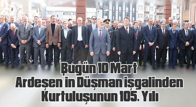 Bugün 10 Mart, Ardeşen’in Düşman işgalinden Kurtuluşunun 105. Yılı