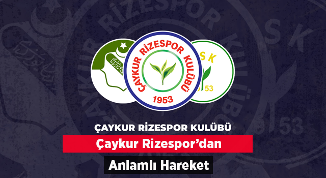 Çaykur Rizespor'dan Anlamlı Hareket