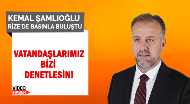 Kemal Şamlıoğlu Rize’de Basınla Buluştu