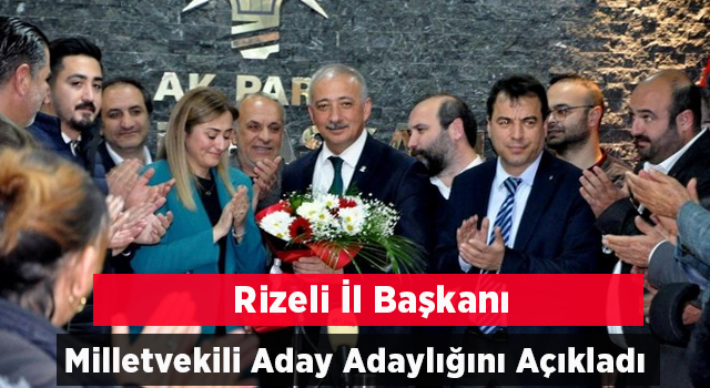 Muğla Ak Parti İ̇l Başkanı Rizeli Kadem Mete, Milletvekili Aday Adaylığını Açıkladı