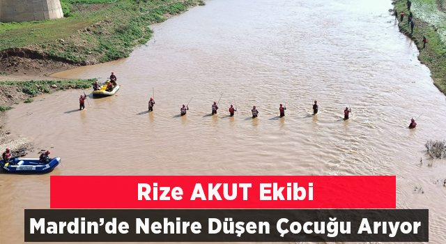 Rize AKUT Ekipleri Nehire Düşen Çocuğu Arıyor