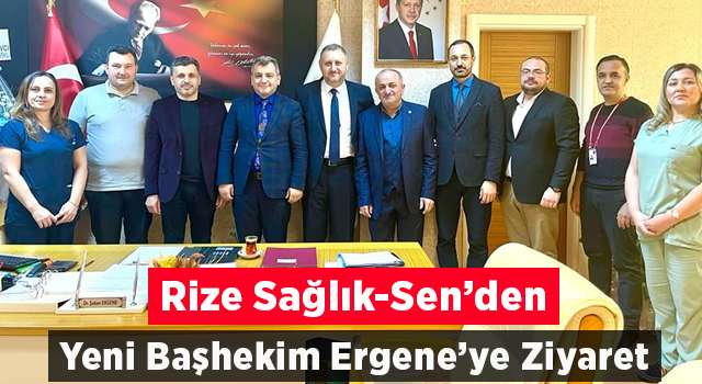 Rize Sağlık-sen Yönetim Kurulu ve Temsilci Heyeti , Başhekim Şaban ERGENE’yi Ziyaret Etti