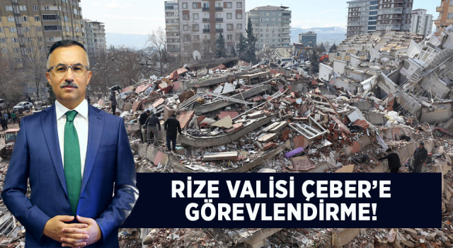 Rize Valisi Çeber Gaziantep'te Görevlendirildi