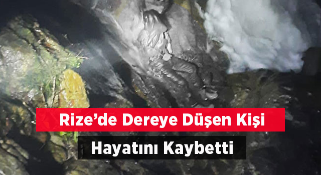 Rize’de Dereye Düşen Kişi Hayatını Kaybetti