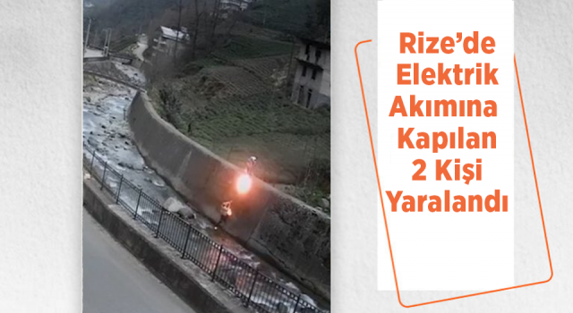 Rize'de elektrik akımına kapılan 2 kişi yaralandı