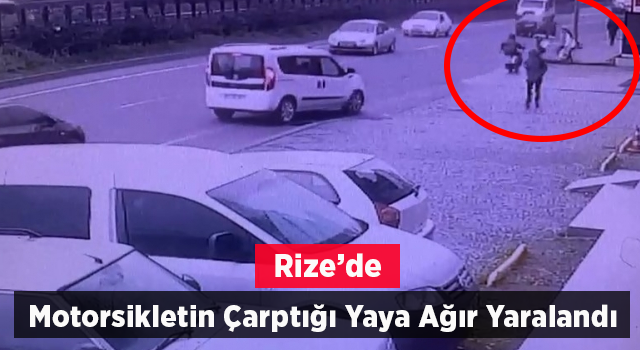 Rize’de motosikletin çarptığı yaya ağır yaralandı