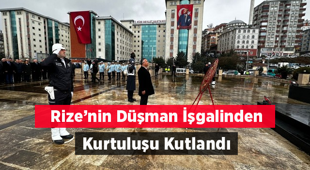 Rize'nin düşman işgalinden kurtuluşunun 105'inci yıl dönümü kutlandı