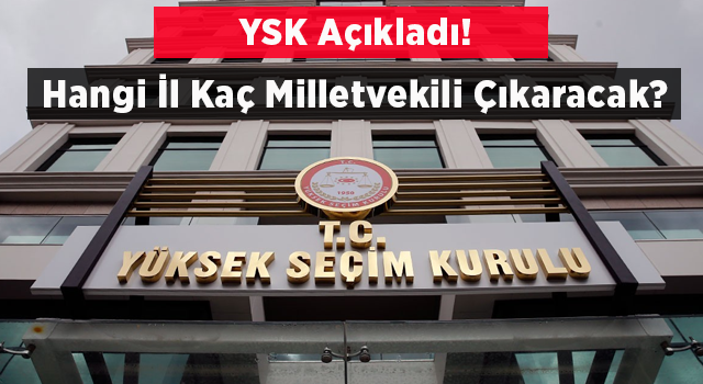 YSK illerin milletvekili sayılarını belirledi