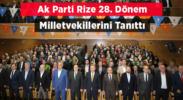 AK Parti 28. Dönem Rize Milletvekillerini Tanıttı