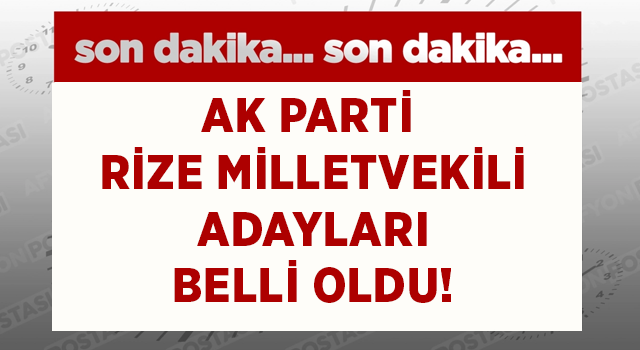 AK Parti Rize Milletvekili Adayları Belli Oldu