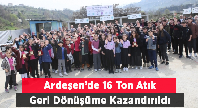 Ardeşen'de 16 ton atık geri dönüşüme kazandırıldı