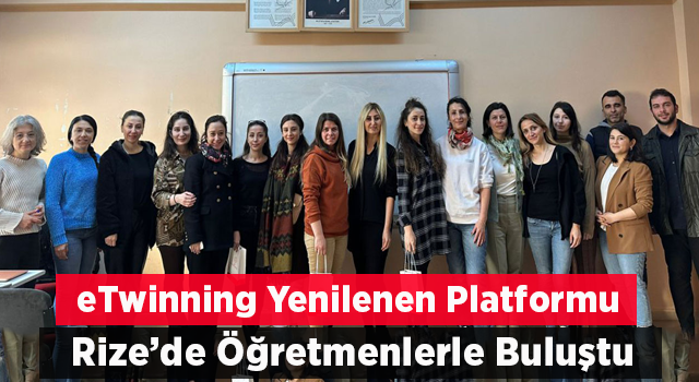 eTwinning Yenilenen Platformu "ESEP" Rize’de Öğretmenlerle Buluştu