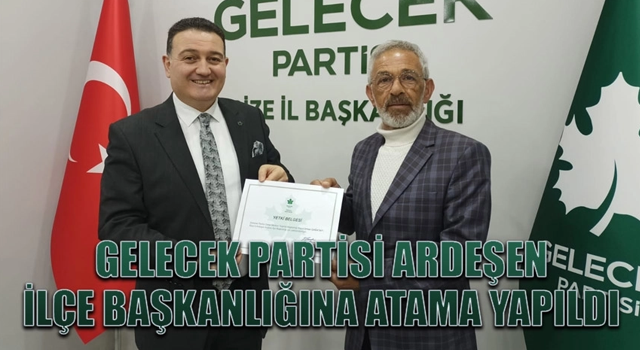 Gelecek Partisi Ardeşen ilçe başkanlığına atama