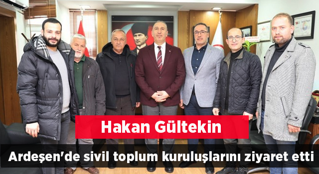 Gültekin, Ardeşen'de sivil toplum kuruluşlarını ziyaret etti