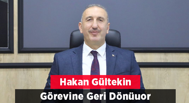 GÜLTEKİN GÖREVİNE GERİ DÖNÜYOR