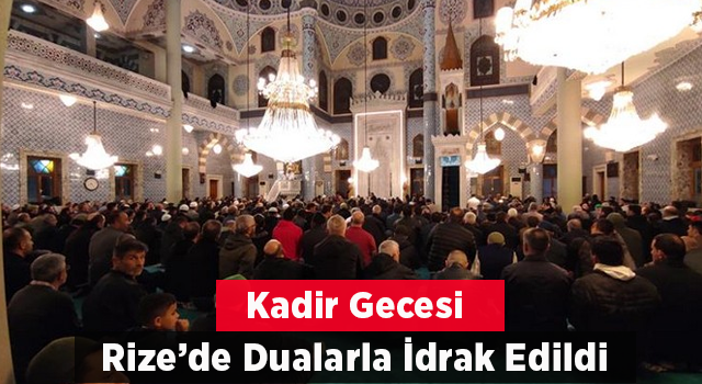 Kadir Gecesi Rize’de dualarla idrak edildi