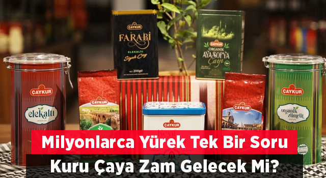 Kuru Çaya Zam Gelecek mi?