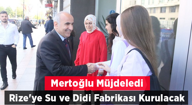 Mertoğlu Müjdeledi: Rize'ye su ve didi Fabrikası Kurulacak