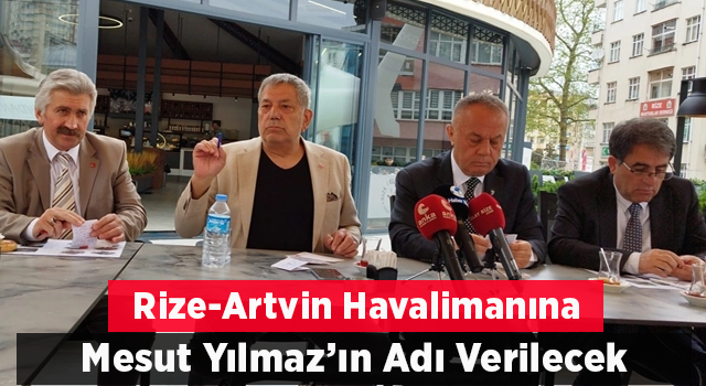 Rize- Artvin Havalimanı'na Mesut Yılmaz ismi verilecek