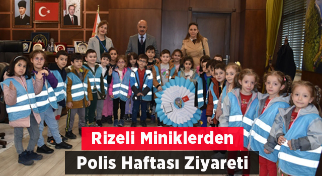 Rize Emniyet Müdürü Gökduman Polis Haftasında Minikleri Konuk Etti