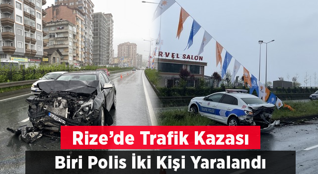 Rize'deki trafik kazasında biri polis 2 kişi yaralandı