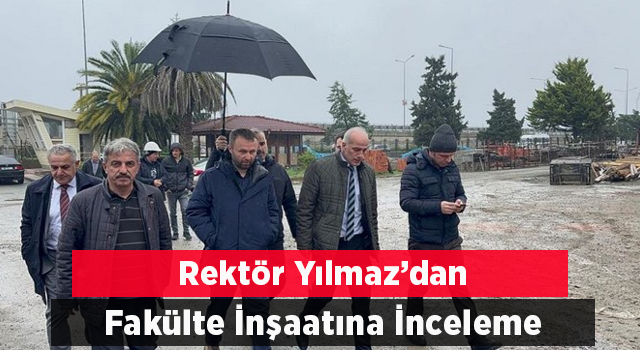 RTEÜ Rektörü Yılmaz, Sağlık Bilimleri Fakültesi İnşaat Alanında İncelemelerde Bulundu