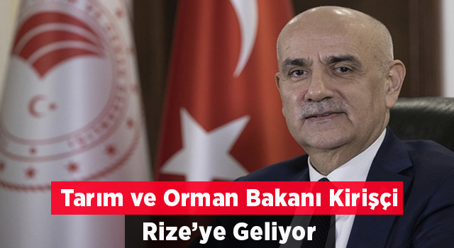 Tarım ve Orman Bakanı Kirişçi, Rize’ye Gelecek