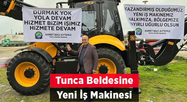 Tunca Belediyesine yeni bir İş Makinesi