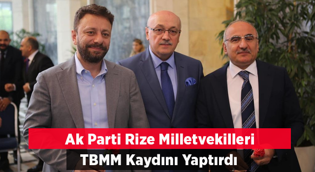 Ak Parti Rize Millevekilleri TBMM Kayıtlarını Yaptırdı.