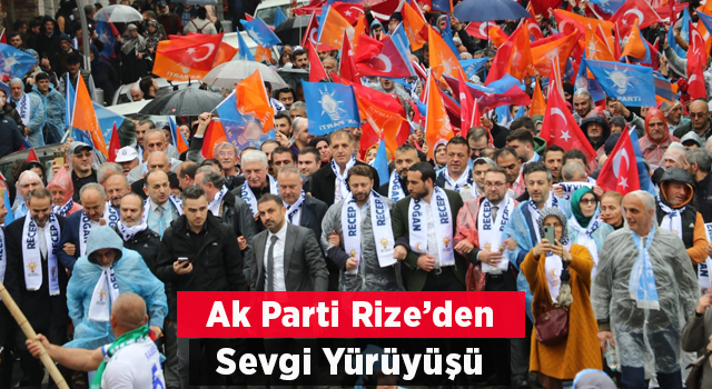 Ak Parti Rize'den Sevgi Yürüyüşü