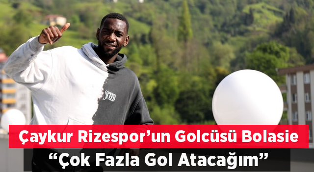 Çaykur Rizesporlu Bolasie, Süper Lig yarışında golleriyle takımına destek veriyor